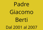 Padre Giacomo Berti Dal 2001 al 2007