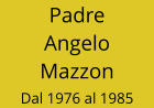 Padre Angelo Mazzon Dal 1976 al 1985