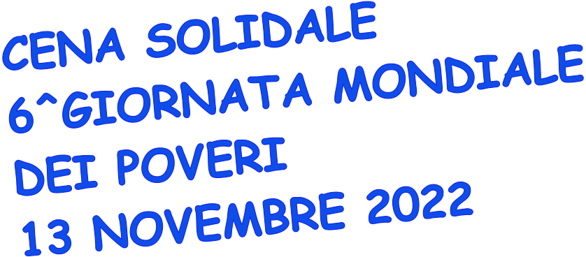 CENA SOLIDALE 6^GIORNATA MONDIALE DEI POVERI 13 NOVEMBRE 2022