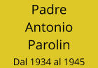 Padre Antonio Parolin Dal 1934 al 1945