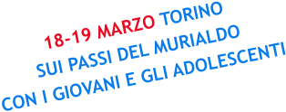 18-19 MARZO TORINO SUI PASSI DEL MURIALDO CON I GIOVANI E GLI ADOLESCENTI