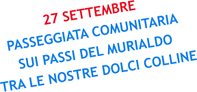 27 SETTEMBRE PASSEGGIATA COMUNITARIA SUI PASSI DEL MURIALDO TRA LE NOSTRE DOLCI COLLINE