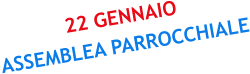 22 GENNAIO ASSEMBLEA PARROCCHIALE