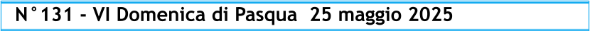 N°131 - VI Domenica di Pasqua  25 maggio 2025