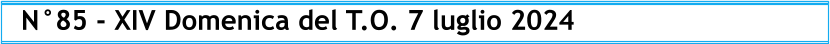 N°85 - XIV Domenica del T.O. 7 luglio 2024
