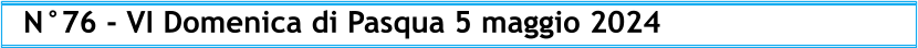 N°76 - VI Domenica di Pasqua 5 maggio 2024