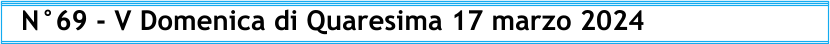 N°69 - V Domenica di Quaresima 17 marzo 2024