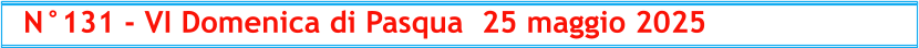 N°131 - VI Domenica di Pasqua  25 maggio 2025