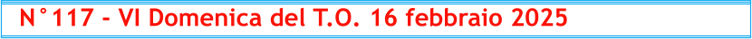 N°117 - VI Domenica del T.O. 16 febbraio 2025