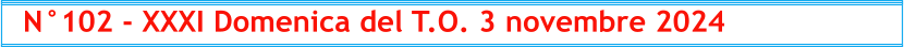 N°102 - XXXI Domenica del T.O. 3 novembre 2024