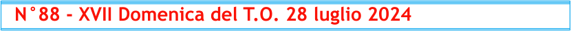N°88 - XVII Domenica del T.O. 28 luglio 2024