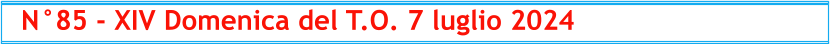 N°85 - XIV Domenica del T.O. 7 luglio 2024