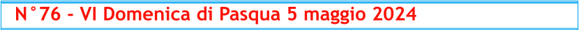 N°76 - VI Domenica di Pasqua 5 maggio 2024
