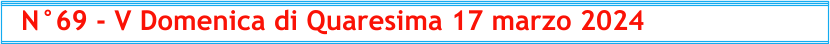 N°69 - V Domenica di Quaresima 17 marzo 2024