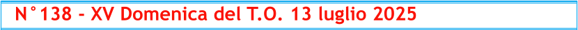N°138 - XV Domenica del T.O. 13 luglio 2025