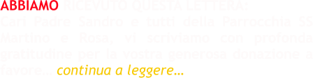 ABBIAMO RICEVUTO QUESTA LETTERA: Cari Padre Sandro e tutti della Parrocchia SS Martino e Rosa, vi scriviamo con profonda gratitudine per la vostra generosa donazione a favore… continua a leggere…