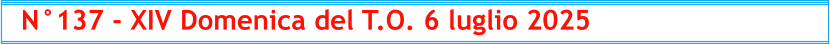 N°137 - XIV Domenica del T.O. 6 luglio 2025