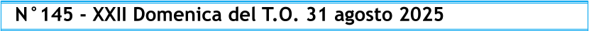 N°145 - XXII Domenica del T.O. 31 agosto 2025