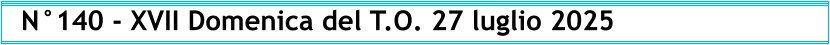 N°140 - XVII Domenica del T.O. 27 luglio 2025