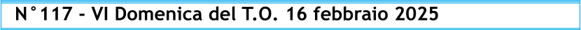 N°117 - VI Domenica del T.O. 16 febbraio 2025