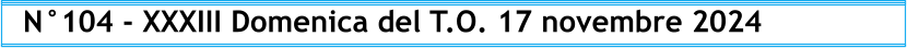 N°104 - XXXIII Domenica del T.O. 17 novembre 2024