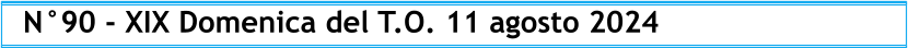 N°90 - XIX Domenica del T.O. 11 agosto 2024