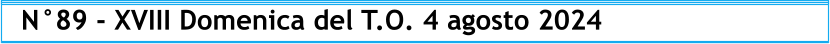 N°89 - XVIII Domenica del T.O. 4 agosto 2024