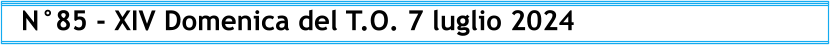N°85 - XIV Domenica del T.O. 7 luglio 2024