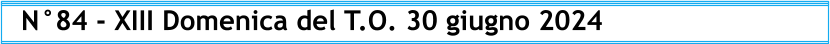 N°84 - XIII Domenica del T.O. 30 giugno 2024