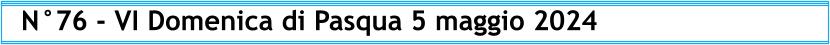 N°76 - VI Domenica di Pasqua 5 maggio 2024