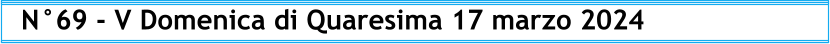 N°69 - V Domenica di Quaresima 17 marzo 2024
