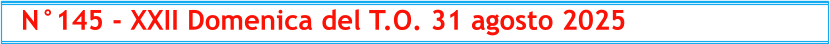 N°145 - XXII Domenica del T.O. 31 agosto 2025