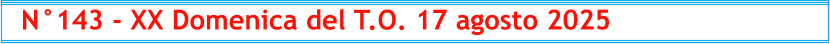 N°143 - XX Domenica del T.O. 17 agosto 2025