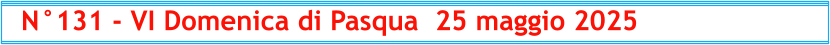 N°131 - VI Domenica di Pasqua  25 maggio 2025