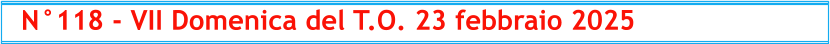 N°118 - VII Domenica del T.O. 23 febbraio 2025