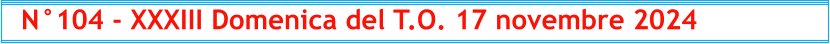 N°104 - XXXIII Domenica del T.O. 17 novembre 2024