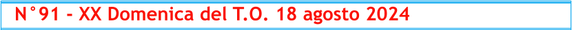 N°91 - XX Domenica del T.O. 18 agosto 2024