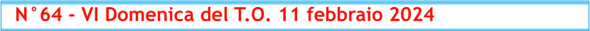 N°64 - VI Domenica del T.O. 11 febbraio 2024
