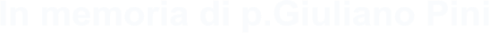 In memoria di p.Giuliano Pini
