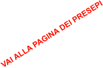 VAI ALLA PAGINA DEI PRESEPI