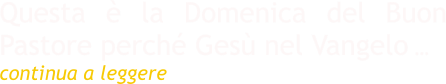Questa è la Domenica del Buon Pastore perché Gesù nel Vangelo …  continua a leggere