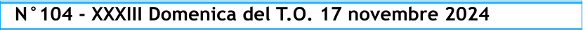 N°104 - XXXIII Domenica del T.O. 17 novembre 2024