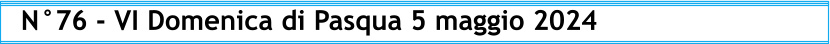 N°76 - VI Domenica di Pasqua 5 maggio 2024