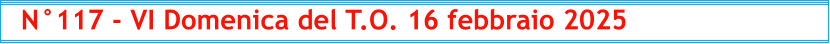 N°117 - VI Domenica del T.O. 16 febbraio 2025