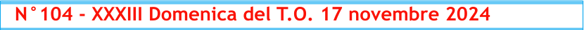 N°104 - XXXIII Domenica del T.O. 17 novembre 2024