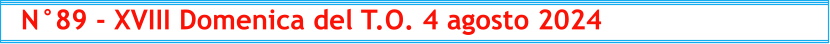 N°89 - XVIII Domenica del T.O. 4 agosto 2024
