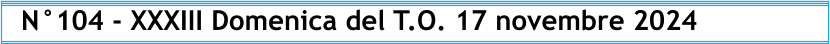 N°104 - XXXIII Domenica del T.O. 17 novembre 2024