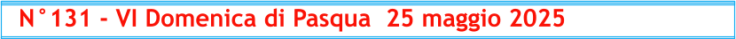 N°131 - VI Domenica di Pasqua  25 maggio 2025