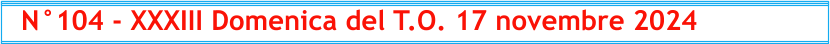 N°104 - XXXIII Domenica del T.O. 17 novembre 2024