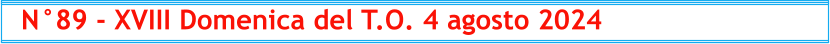 N°89 - XVIII Domenica del T.O. 4 agosto 2024